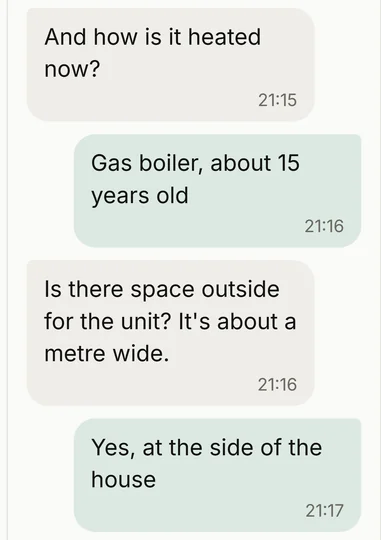 The customer's answers: a gas boiler about 15 years old, and space at the side of the house.